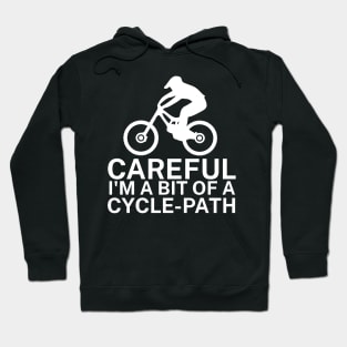 Careful Im a bit of a cycle path Hoodie